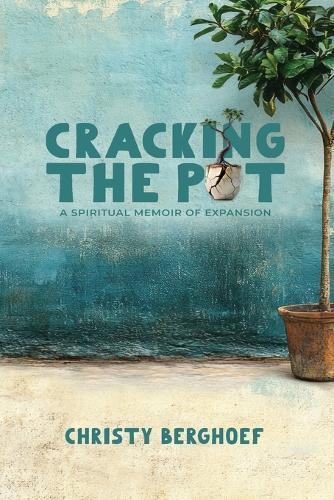 Cracking the Pot: a spiritual memoir of expansion  by Christy Berghoef at Abbey's Bookshop, 