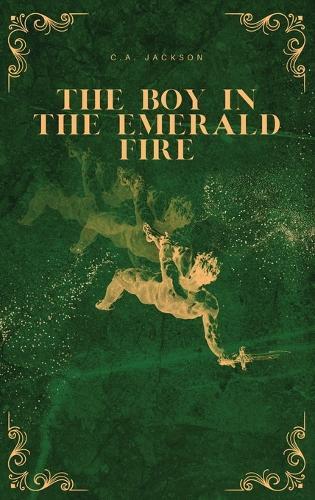 The Boy in the Emerald Fire  by C A Jackson at Abbey's Bookshop, 