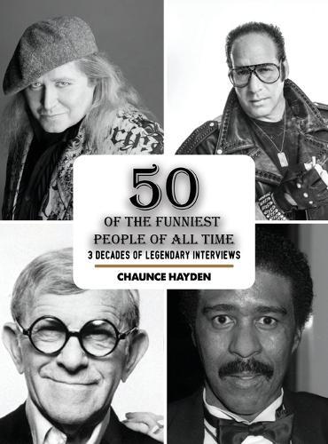 50 Of The Funniest People Of All Time: 3 Decades Of Legendary Interviews  by Chaunce Hayden at Abbey's Bookshop, 
