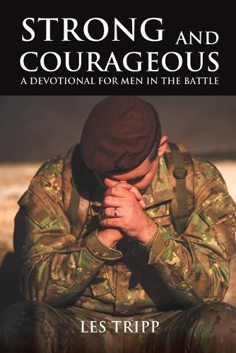 Strong and Courageous: A Devotional for Men in the Battle  by Les Tripp at Abbey's Bookshop, 
