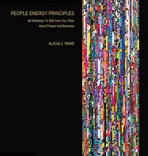 People Energy Principles: 36 Reframes To Shift How You Think About People And Business  by Alicia Parr at Abbey's Bookshop, 