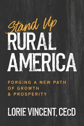 Stand Up Rural America: Forging a New Path of Growth & Prosperity  by Lorie Vincent Cecd at Abbey's Bookshop, 