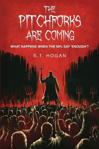 The Pitchforks Are Coming: What Happens When the 99% Say 'Enough'?  by S T Hogan at Abbey's Bookshop, 
