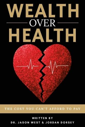 Wealth Over Health: The Cost You Can't Afford to Pay  by Jason West at Abbey's Bookshop, 