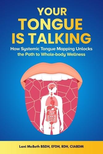 Your Tongue Is Talking: Systemic Tongue Mapping Unlocks the Path to Whole-body Wellness  by Efdh Rdh McBeth Bsdh at Abbey's Bookshop, 