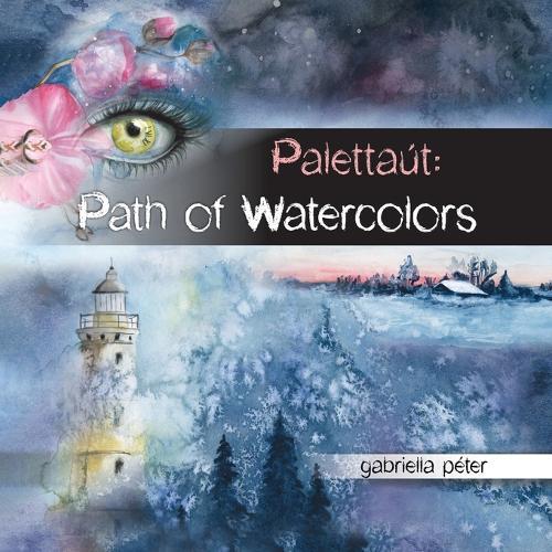 Palettaút: Path of Watercolors  by Gabriella Péter at Abbey's Bookshop, 