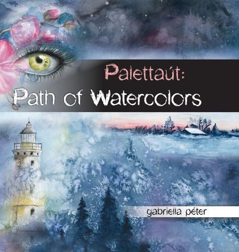 Palettaút: Path of Watercolors  by Gabriella Péter at Abbey's Bookshop, 