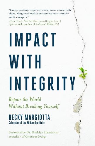 Impact with Integrity: Repair the World Without Breaking Yourself  by Becky Margiotta at Abbey's Bookshop, 