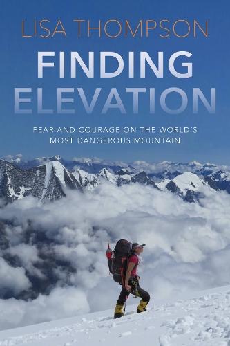 Finding Elevation: Fear and Courage on the World's Most Dangerous Mountain  by Lisa Thompson at Abbey's Bookshop, 
