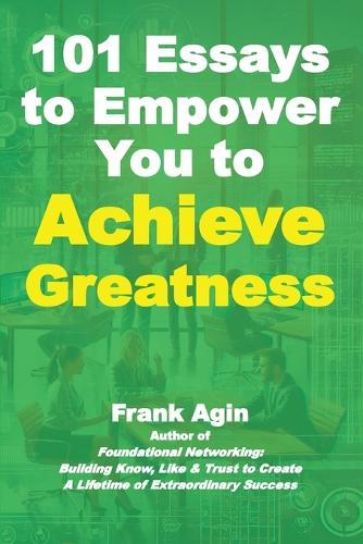 101 Essays to Empower You to Achieve Greatness  by Frank Agin at Abbey's Bookshop, 