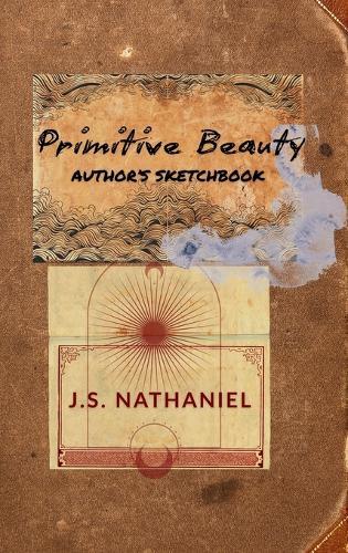 Primitive Beauty: Author's Sketchbook  by J S Nathaniel at Abbey's Bookshop, 