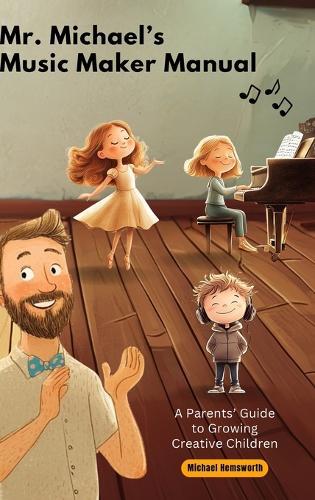 Mr. Michael's Music Maker Manual: A Parents' Guide to Growing Creative Children