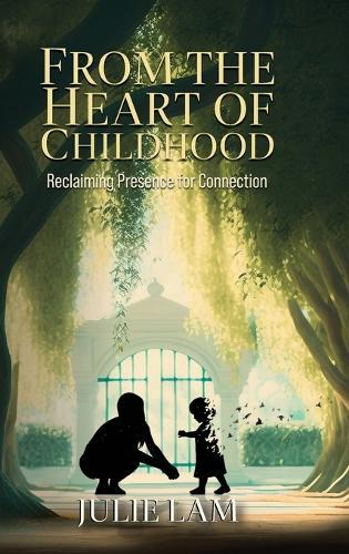 From The Heart of Childhood: Reclaiming Presence for Connection  by Julie Lam at Abbey's Bookshop, 