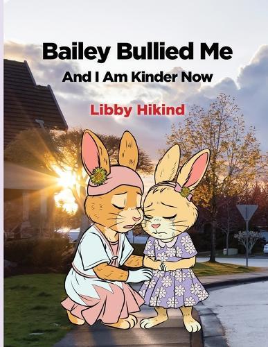 Bailey Bullied Me: and I Am Kinder Now  by Libby Hikind at Abbey's Bookshop, 