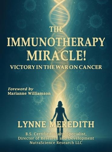 The IMMUNOTHERAPY MIRACLE!: Victory in the War on Cancer  by Lynne Meredith at Abbey's Bookshop, 