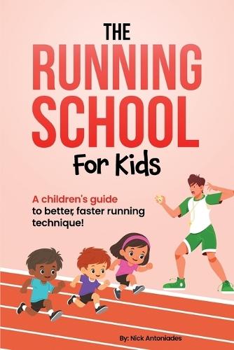 The Running School For Kids: A Children's Guide to Better, Faster Running Technique!  by Nick Antoniades at Abbey's Bookshop, 