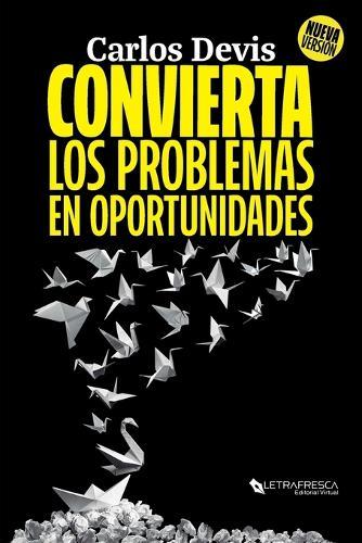 Convierta Los Problemas En Oportunidades: La Guía Definitiva para Transformar tus Desafíos  by Carlos Devis at Abbey's Bookshop, 