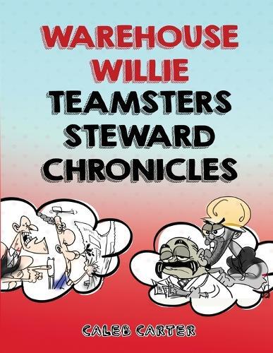 Warehouse Willie: Teamsters Steward Chronicles  by Caleb Carter&#8203; at Abbey's Bookshop, 
