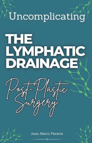 Uncomplicating The Lymphatic Drainage: Post Plastic Surgery  by Joao Mario Pereira at Abbey's Bookshop, 