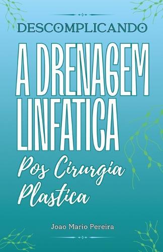 Descomplicando a Drenagem Linfatica: Pos Cirurgia Plastica  by João Mário Pereira at Abbey's Bookshop, 