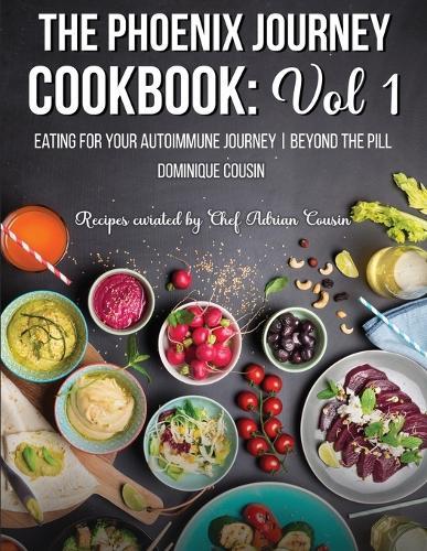 The Phoenix Journey Cookbook: Eating For Your Autoimmune Journey Beyond the Pill  by Dominique Cousin at Abbey's Bookshop, 