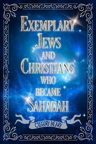 Exemplary Jews and Christians who became Sahabah  by Gregory Heary at Abbey's Bookshop, 