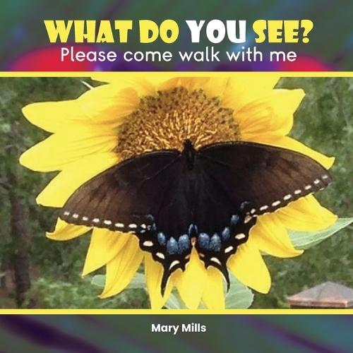 What Do You See?: Please Come Walk With Me  by Mary W Mills at Abbey's Bookshop, 