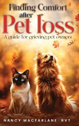 Finding Comfort After Pet Loss: A Guide for Grieving Pet Owners  by Nancy MacFarlane Rvt at Abbey's Bookshop, 