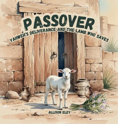 Passover: Yahweh's Deliverance and the Lamb Who Saves