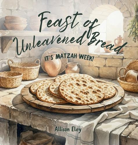 Feast of Unleavened Bread: It's Matzah Week!