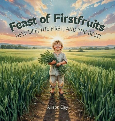 Feast of Firstfruits: New Life, the First, and the Best!