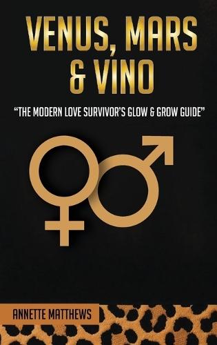 Venus, Mars & Vino: The Modern Love Survivor's Glow & Grow Guide  by Annette Matthews at Abbey's Bookshop, 