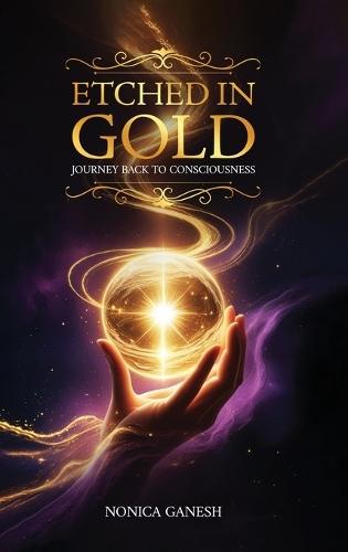 Etched in Gold; Journey back to Consciousness  by Nonica Ganesh at Abbey's Bookshop, 