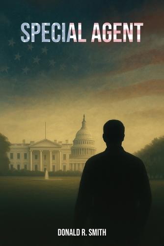 Special Agent: My work as a Special Agent within the Department of Homeland Security, Immigration and Customs Enforcement, and my career persisted until my retirement  by Donald R Smith at Abbey's Bookshop, 