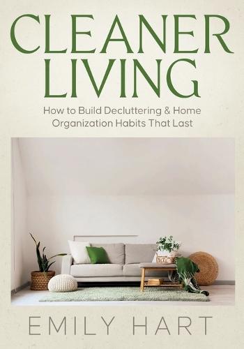 Cleaner Living: How to Build Decluttering & Home Organization Habits That Last  by Emily Hart at Abbey's Bookshop, 