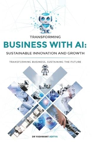 Transforming Business with AI: Sustainable Innovation and Growth  by Dr Yashwant Aditya at Abbey's Bookshop, 