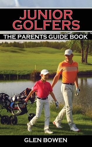 Junior Golfers: The Parents Guide Book  by Glen Bowen at Abbey's Bookshop, 