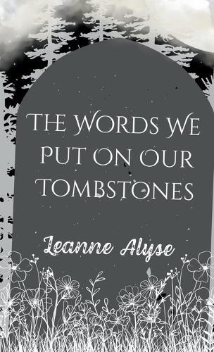 The Words We Put on Our Tombstones  by Leanne Alyse at Abbey's Bookshop, 
