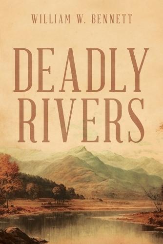 Deadly Rivers: Race to Stop Biological Warfare  by William W Bennett at Abbey's Bookshop, 