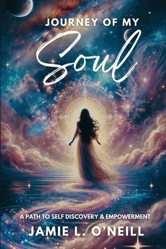 Journey of My Soul: A Path to Self Discovery & Empowerment  by Jamie Lynn O'Neill at Abbey's Bookshop, 