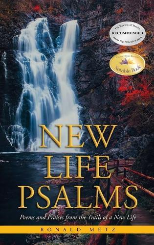 New Life Psalms: Poems and Praises from the Trails of a New Life  by Ronald Metz at Abbey's Bookshop, 