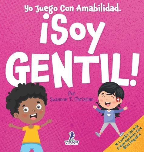 Yo Juego Con Amabilidad. ¡Soy Gentil!: Un Cuento Infantil Para Niños Pequeños Sobre Ser Amables (2 a 4 Años)  by Suzanne T Christian at Abbey's Bookshop, 