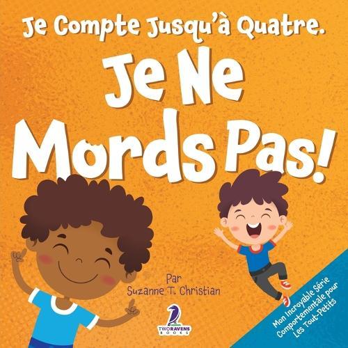 Je Compte Jusqu'à Quatre. Je Ne Mords Pas !: Un Livre D'affirmations Pour Tout-Petits Sur Le Fait De Ne Pas Mordre (Âges 2-4)  by Suzanne T Christian at Abbey's Bookshop, 