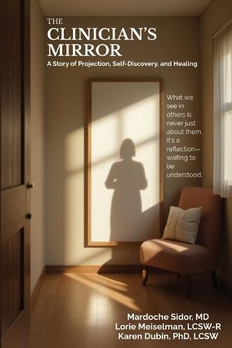 The Clinician's Mirror: A Story of Projection, Self-Discovery, and Healing  by Mardoche Sidor at Abbey's Bookshop, 
