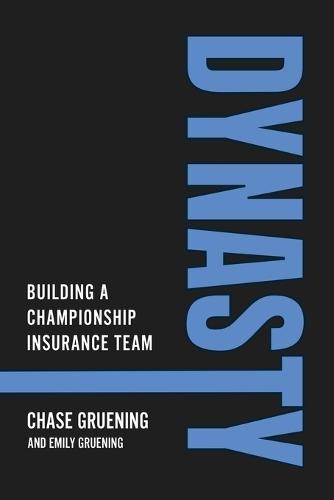 Dynasty: Building a Championship Insurance Team  by Chase Gruening at Abbey's Bookshop, 