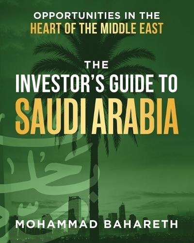 The Investor's Guide to Saudi Arabia: Opportunities in the Heart of the Middle East  by Mohammad Bahareth at Abbey's Bookshop, 