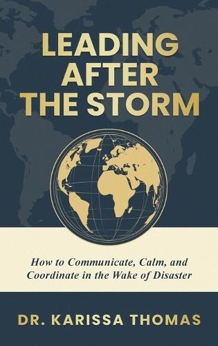 Leading After the Storm: How to Communicate, Calm, and Coordinate in the Wake of Disaster  by Dr Karissa Thomas at Abbey's Bookshop, 