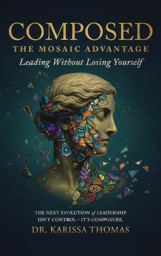 Composed: A Mosaic Advantage to Lead Without Losing Yourself  by Dr Karissa Thomas at Abbey's Bookshop, 