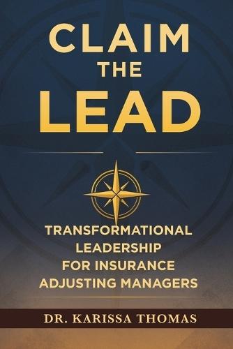 Claim the Lead: Transformational Leadership for Insurance Adjusting Managers  by Dr Karissa Thomas at Abbey's Bookshop, 