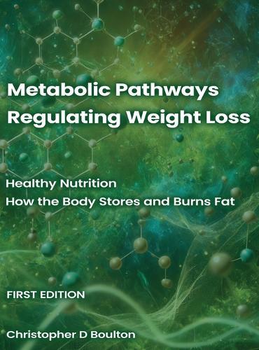 Metabolic Pathways Regulating Weight Loss: Healthy Nutrition - How the Body Stores and Burns Fat  by Christopher D David Boulton at Abbey's Bookshop, 